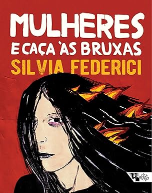 55. Livro: Mulheres e a caça às bruxas, de Silvia Federici